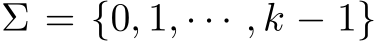  Σ = {0, 1, · · · , k − 1}