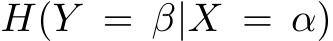 �H(Y = β|X = α)