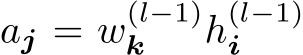  aj = w(l−1)k h(l−1)i