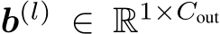  b(l) ∈ R1×Cout