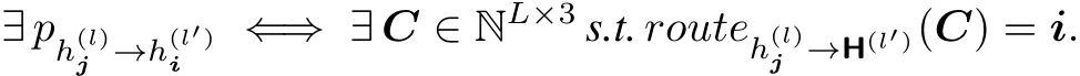 ∃ ph(l)j →h(l′)i ⇐⇒ ∃ C ∈ NL×3 s.t. routeh(l)j →H(l′)(C) = i.