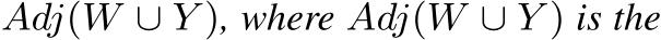  Adj(W ∪ Y ), where Adj(W ∪ Y ) is the