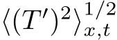  ⟨(T ′)2⟩1/2x,t