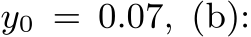  y0 = 0.07, (b):