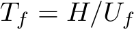 Tf = H/Uf