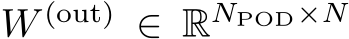  W (out) ∈ RNPOD×N