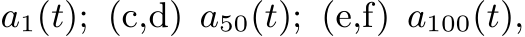  a1(t); (c,d) a50(t); (e,f) a100(t),