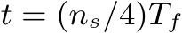  t = (ns/4)Tf