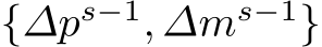  {∆ps−1, ∆ms−1}