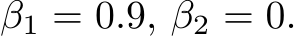 β1 = 0.9, β2 = 0.