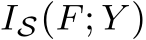  IS(F; Y )