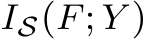  IS(F; Y )