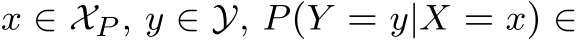  x ∈ XP , y ∈ Y, P(Y = y|X = x) ∈