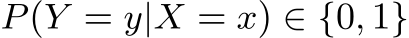  P(Y = y|X = x) ∈ {0, 1}