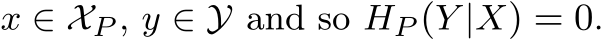  x ∈ XP , y ∈ Y and so HP (Y |X) = 0.