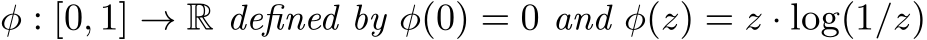  φ : [0, 1] → R defined by φ(0) = 0 and φ(z) = z · log(1/z)