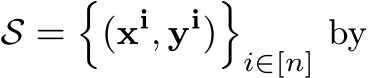  S =�(xi, yi)�i∈[n] by