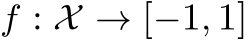  f : X → [−1, 1]