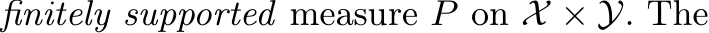  finitely supported measure P on X × Y. The