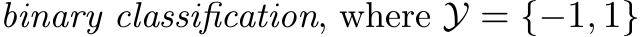 binary classification, where Y = {−1, 1}