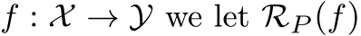  f : X → Y we let RP (f)