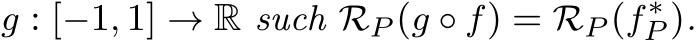  g : [−1, 1] → R such RP (g ◦ f) = RP (f∗P ).