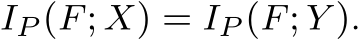 IP (F; X) = IP (F; Y ).