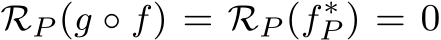  RP (g ◦ f) = RP (f∗P ) = 0