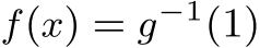  f(x) = g−1(1)