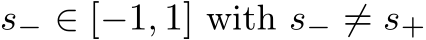 s− ∈ [−1, 1] with s− ̸= s+