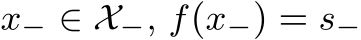  x− ∈ X−, f(x−) = s−