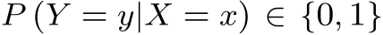  P (Y = y|X = x) ∈ {0, 1}