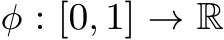  φ : [0, 1] → R