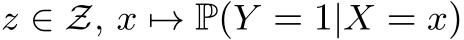  z ∈ Z, x �→ P(Y = 1|X = x)