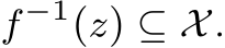  f−1(z) ⊆ X.