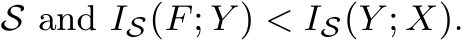  S and IS(F; Y ) < IS(Y ; X).