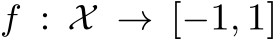  f : X → [−1, 1]