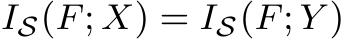  IS(F; X) = IS(F; Y )