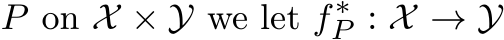  P on X × Y we let f∗P : X → Y