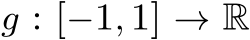  g : [−1, 1] → R