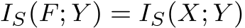  IS(F; Y ) = IS(X; Y )