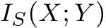 IS(X; Y )