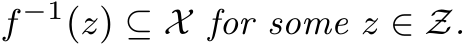  f−1(z) ⊆ X for some z ∈ Z.
