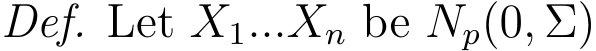 Def. Let X1...Xn be Np(0, Σ)