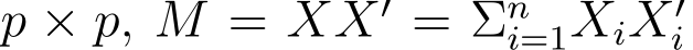  p × p, M = XX′ = Σni=1XiX′i