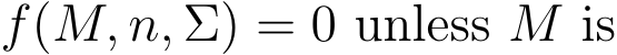  f(M, n, Σ) = 0 unless M is