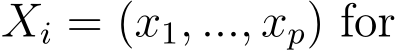  Xi = (x1, ..., xp) for