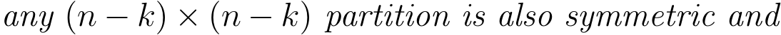  any (n − k) × (n − k) partition is also symmetric and