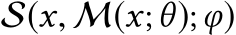  S(x, M(x;θ);φ)