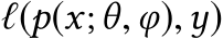  ℓ(p(x;θ,φ),y)